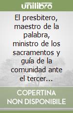 El presbitero, maestro de la palabra, ministro de los sacramentos y guía de la comunidad ante el tercer milenio cristiano libro