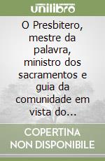 O Presbitero, mestre da palavra, ministro dos sacramentos e guia da comunidade em vista do terceiro milenio libro