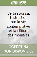 Verbi sponsa. Instruction sur la vie contemplative et la clôture des moniales libro