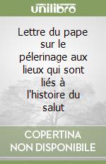 Lettre du pape sur le pélerinage aux lieux qui sont liés à l'histoire du salut libro