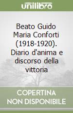 Beato Guido Maria Conforti (1918-1920). Diario d'anima e discorso della vittoria libro