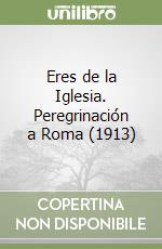 Eres de la Iglesia. Peregrinación a Roma (1913) libro