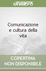 Comunicazione e cultura della vita