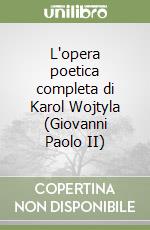 L'opera poetica completa di Karol Wojtyla (Giovanni Paolo II) libro