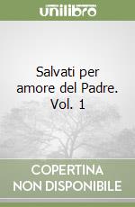Salvati per amore del Padre. Vol. 1