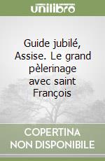 Guide jubilé, Assise. Le grand pèlerinage avec saint François libro