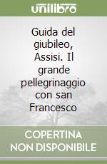 Guida del giubileo, Assisi. Il grande pellegrinaggio con san Francesco libro