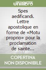 Spes aedificandi. Lettre apostolique en forme de «Motu proprio» pour la proclamation de sainte Brigitte de Suède, sainte Cathérine de Sienne... libro