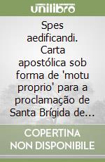 Spes aedificandi. Carta apostólica sob forma de 'motu proprio' para a proclamação de Santa Brígida de Suécia, Santa Catarina de Sena e Santa Teresa Benedita... libro