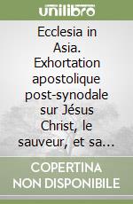 Ecclesia in Asia. Exhortation apostolique post-synodale sur Jésus Christ, le sauveur, et sa mission d'amour et de service 6 novembre 1999 libro