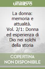 La donna: memoria e attualità. Vol. 2/1: Donna ed esperienza di Dio nei solchi della storia libro