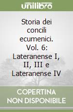 Storia dei concili ecumenici. Vol. 6: Lateranense I, II, III e Lateranense IV