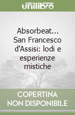 Absorbeat... San Francesco d'Assisi: lodi e esperienze mistiche