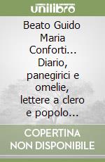 Beato Guido Maria Conforti... Diario, panegirici e omelie, lettere a clero e popolo (1926-1931) libro