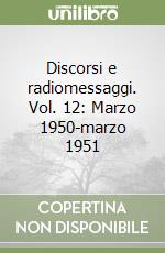 Discorsi e radiomessaggi. Vol. 12: Marzo 1950-marzo 1951 libro