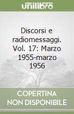 Discorsi e radiomessaggi. Vol. 17: Marzo 1955-marzo 1956