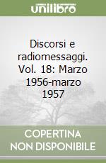 Discorsi e radiomessaggi. Vol. 18: Marzo 1956-marzo 1957