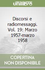 Discorsi e radiomessaggi. Vol. 19: Marzo 1957-marzo 1958 libro