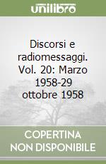 Discorsi e radiomessaggi. Vol. 20: Marzo 1958-29 ottobre 1958
