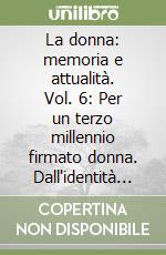 La donna: memoria e attualità. Vol. 6: Per un terzo millennio firmato donna. Dall'identità alla partecipazione libro