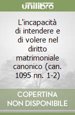 L'incapacità di intendere e di volere nel diritto matrimoniale canonico (can. 1095 nn. 1-2) libro