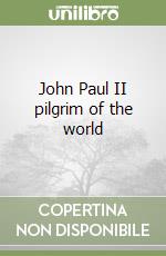 John Paul II pilgrim of the world libro