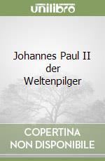 Johannes Paul II der Weltenpilger libro