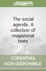 The social agenda. A collection of magisterial texts libro