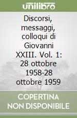 Discorsi, messaggi, colloqui di Giovanni XXIII. Vol. 1: 28 ottobre 1958-28 ottobre 1959 libro