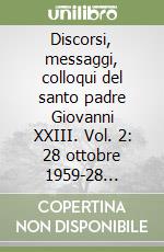 Discorsi, messaggi, colloqui del santo padre Giovanni XXIII. Vol. 2: 28 ottobre 1959-28 ottobre 1960 libro