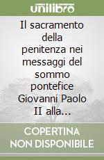 Il sacramento della penitenza nei messaggi del sommo pontefice Giovanni Paolo II alla Penitenzieria apostolica libro