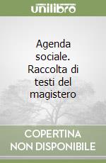 Agenda sociale. Raccolta di testi del magistero libro