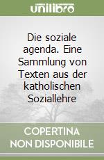 Die soziale agenda. Eine Sammlung von Texten aus der katholischen Soziallehre libro