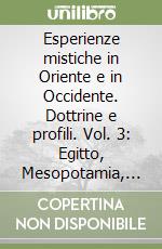 Esperienze mistiche in Oriente e in Occidente. Dottrine e profili. Vol. 3: Egitto, Mesopotamia, Iran, induismo, buddhismo indiano libro