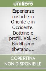 Esperienze mistiche in Oriente e in Occidente. Dottrine e profili. Vol. 4: Buddhismo tibetano, cinese, giapponese. Yi-king, tch'An, zen libro