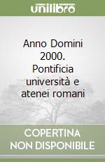 Anno Domini 2000. Pontificia università e atenei romani libro