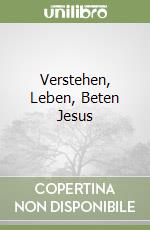 Verstehen, Leben, Beten Jesus libro