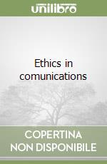 Ethics in comunications libro