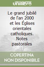 Le grand jubilé de l'an 2000 et les Églises orientales catholiques. Notes pastorales libro