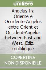 Angelus fra Oriente e Occidente-Angelus entre Orient et Occident-Angelus between East and West. Ediz. multilingue libro