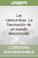 Las catacumbas. La fascinación de un mundo desconocido libro