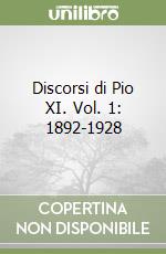 Discorsi di Pio XI. Vol. 1: 1892-1928 libro