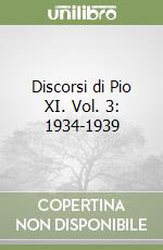 Discorsi di Pio XI. Vol. 3: 1934-1939 libro