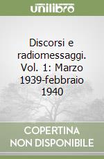 Discorsi e radiomessaggi. Vol. 1: Marzo 1939-febbraio 1940 libro