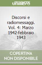 Discorsi e radiomessaggi. Vol. 4: Marzo 1942-febbraio 1943 libro