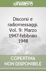 Discorsi e radiomessaggi. Vol. 9: Marzo 1947-febbraio 1948 libro