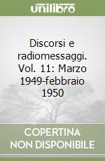 Discorsi e radiomessaggi. Vol. 11: Marzo 1949-febbraio 1950 libro