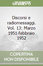 Discorsi e radiomessaggi. Vol. 13: Marzo 1951-febbraio 1952 libro