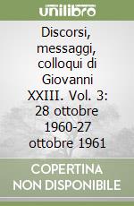 Discorsi, messaggi, colloqui di Giovanni XXIII. Vol. 3: 28 ottobre 1960-27 ottobre 1961 libro