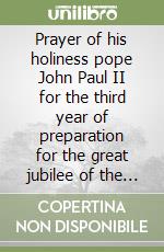 Prayer of his holiness pope John Paul II for the third year of preparation for the great jubilee of the year 2000 (year of the Father) libro